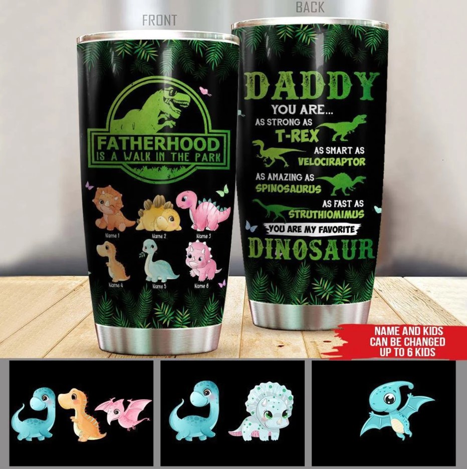 Fatherhood Is A Walk In The Park Daddysaurus Tumbler You Are My Favorite Dinosaur Tumbler Daddysaurus Tumbler Gift For Dad